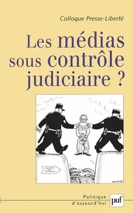 Alain Chastagnol et Marie-Christine de Percin - Les médias sous contrôle judiciaire ? - Actes du colloque Presse-Liberté 2006.
