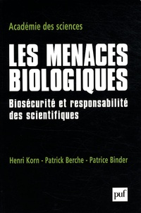 Henri Korn et Patrick Berche - Les menaces biologiques - Biosécurité et responsabilité des scientifiques.