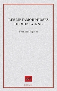 François Rigolot - Les Métamorphoses de Montaigne.