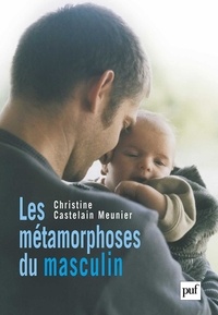 Christine Castelain Meunier - Les métamorphoses du masculin.
