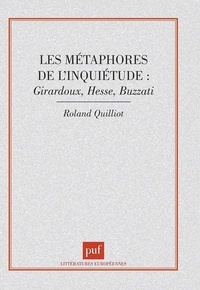 Roland Quilliot - Les métaphores de l'inquiétude - Giraudoux, Hesse, Buzzati.