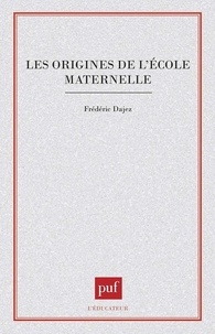 Frédéric Dajez - Les origines de l'école maternelle.
