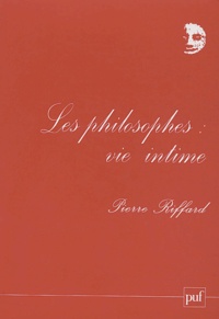 Pierre Riffard - Les philosophes : vie intime.