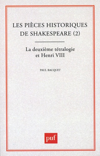 Les Pièces historiques de Shakespeare. Tome  2, La  Deuxième tétralogie et Henri VIII
