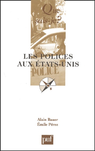 Alain Bauer et Emile Pérez - Les polices aux Etats-Unis.