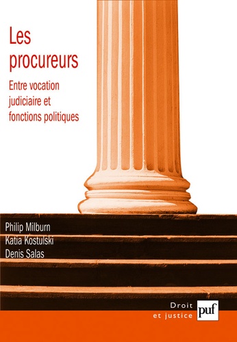 Les procureurs. Entre vocation judiciaire et fonctions politiques