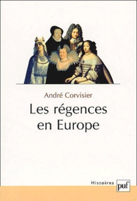 André Corvisier - Les régences en Europe. - Essai sur les délégations de pouvoirs souverains.