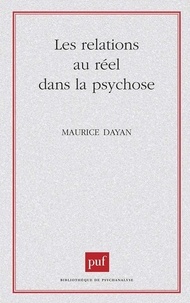 Maurice Dayan - Les Relations au réel dans la psychose - Critique de l'héritage freudien.