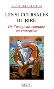 LES SUCCURSALES DU RIRE. De l'usage du comique en entreprise
