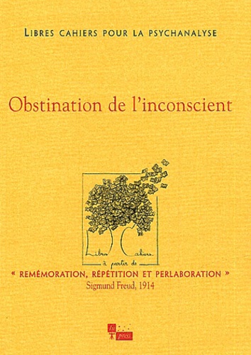 Catherine Chabert et Jean-Claude Rolland - Libres cahiers pour la psychanalyse N° 9 Printemps 2004 : Obstination de l'inconscient.