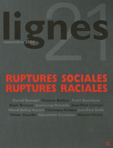 Daniel Bensaïd et Etienne Balibar - Lignes N° 21, Novembre 2006 : Ruptures sociales, ruptures raciales.
