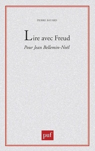 Pierre Bayard - Lire avec Freud - Pour Jean-Noël Bellemin-Noël.