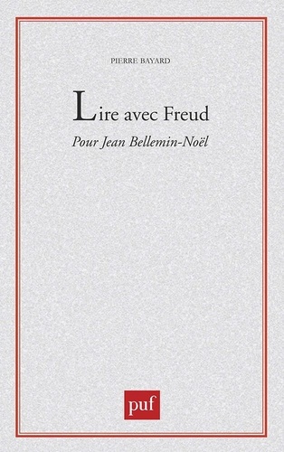 Pierre Bayard - Lire avec Freud - Pour Jean-Noël Bellemin-Noël.