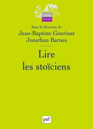Jean-Baptiste Gourinat et Jonathan Barnes - Lire les stoïciens.