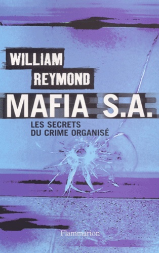 William Reymond - Mafia S. - A. Les secrets du crime organisé.