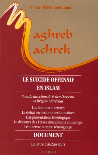 Felice Dassetto et Brigitte Maréchal - Maghreb-Machrek N° 186, Hiver 2005-2 : Le suicide offensif en Islam.