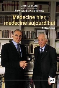 Jean Bernard et François-Bernard Michel - Médecine d'hier, médecine aujourd'hui.