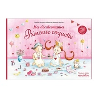 Marianne Barcilon et Christine Naumann-Villemin - Mes décalcomanies Princesse Coquette - Plus de 600 transferts et 6 décors inédits.
