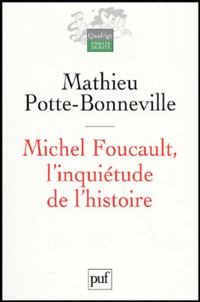 Mathieu Potte-Bonneville - Michel Foucault, l'inquiétude de l'histoire.