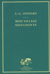 Emile-G Léonard - Mon village sous Louis XV - D'après les mémoires d'un paysan.
