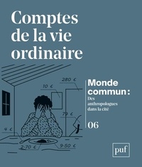Marie-Paule Hille et Martin Lamotte - Monde commun : des anthropologues dans la cité N° 6 : Comptes de la vie ordinaire.