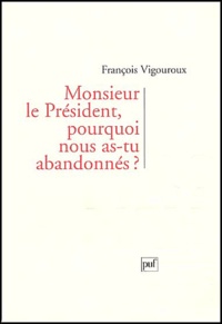 François Vigouroux - Monsieur le Président, pourquoi nous as-tu abandonnés ?.