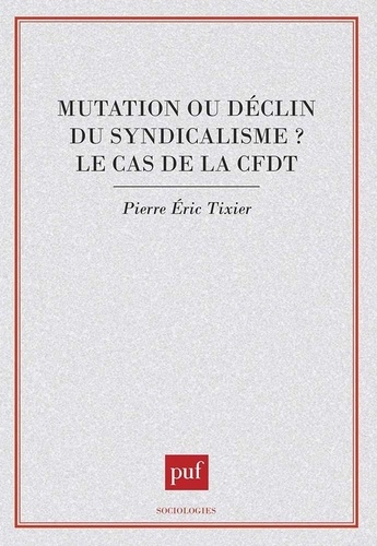 Mutation ou déclin du syndicalisme ? Le cas de la CFDT