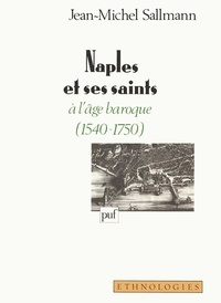 Jean-Michel Sallmann - Naples et ses saits à l'âge baroque (1540-1750).