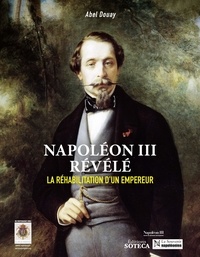 Abel Douay et David Chanteranne - Napoléon III. Hors-série N° 7, août 2021 : Napoléon III révélé - La réhabilitation d'un empereur.