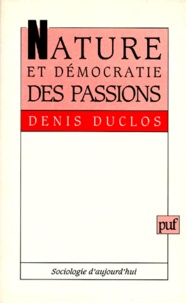 Denis Duclos - Nature et démocratie des passions.