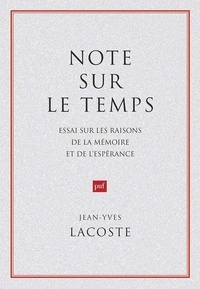 Jean-Yves Lacoste - Note sur le temps - Essai sur les raisons de la mémoire et de l'espérance.