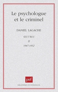 Daniel Lagache - Oeuvres - Tome 2 (1947-1952), Le Psychologue et le criminel.