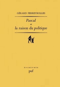 Gérard Ferreyrolles - Pascal et la raison du politique.