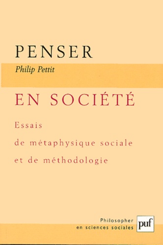 Philip Pettit - Penser en société - Essais de métaphysique sociale et de méthodologie.