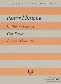 Catherine Durvye et Guy Fessier - Penser l'histoire - Corneille, "Horace" ; Chateaubriand, "Mémoires d'outre-tombe" ; Marx, "Le 18-Brumaire de Louis Bonaparte".