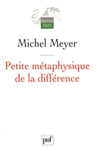 Michel Meyer - Petite métaphysique de la différence - Religion, art et société.