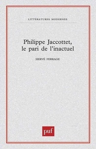 Hervé Ferrage - Philippe Jacottet, le pari de l'inactuel.