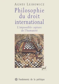 PHILOSOPHIE DU DROIT INTERNATIONAL. L'impossible capture de l'humanité