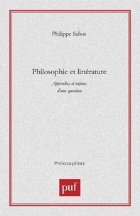 Philippe Sabot - Philosophie et littérature. - Approches et enjeux d'une question.
