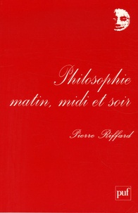 Pierre Riffard - Philosophie matin, midi et soir.