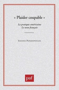 Ioannis Papadopoulos - Plaider coupable - La pratique américaine, le texte français.