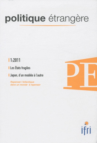 Denis Bauchard et Céline Pajon - Politique étrangère N° 1, Printemps 2011 : Les Etats fragiles ; Le Japon, d'un modèle à l'autre.