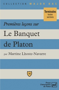 Martine Lhoste-Navarre - Premières leçons sur "Le banquet" de Platon.