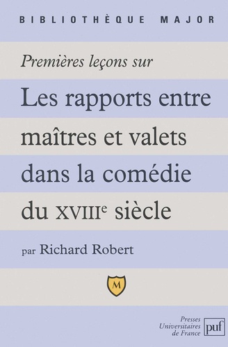 Richard Robert - Premières leçons sur les rapports entre maîtres et valets dans la comédie du XVIIIe siècle.