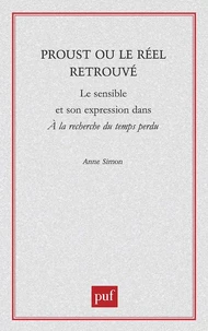 Proust ou le réel retrouvé. Le sensible et son expression dans A la recherche du temps perdu