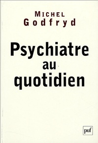 Michel Godfryd - Psychiatre au quotidien.