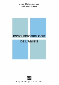 Lubomir Lamy et Jean Maisonneuve - Psycho-sociologie de l'amitié.