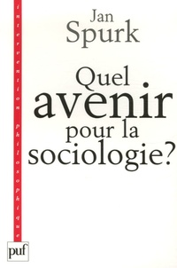 Jan Spurk - Quel avenir pour la sociologie ? - Quête de sens et compréhension du monde social.