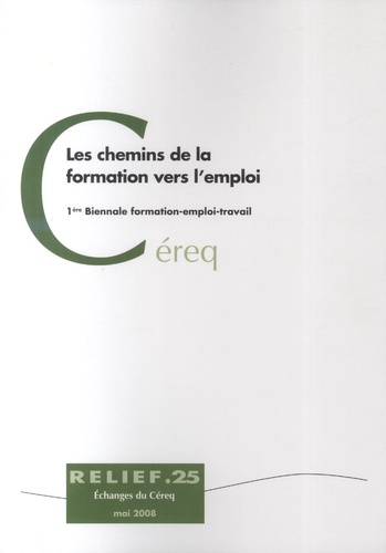 Dominique Fournié et Christophe Guitton - Rapports et Echanges sur les Liens Emploi-Formation N° 25 : Les chemins de la formation vers l'emploi - 1ère Biennale formation-emploi-travail.