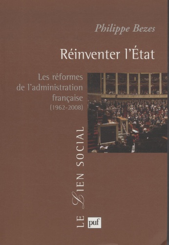 Réinventer l'Etat. Les réformes de l'administration française (1962-2008)